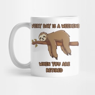 Everyday Is A Weekend When You Are Retired Mug